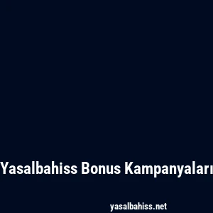 Yasalbahiss Bonus Kampanyaları