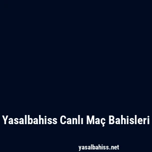 Yasalbahiss Canlı Maç Bahisleri