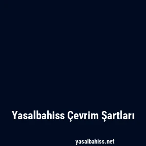 Yasalbahiss Çevrim Şartları