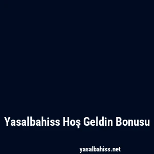 Yasalbahiss Hoş Geldin Bonusu