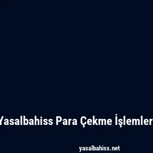 Yasalbahiss Para Çekme İşlemleri