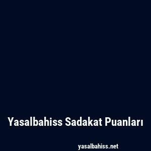 Yasalbahiss Sadakat Puanları